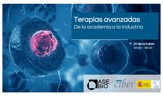 Jornada CIBER-AseBio: "Terapias Avanzadas: de la academia a la industria" Jornada CIBER-AseBio: "Terapias Avanzadas: de la academia a la industria"