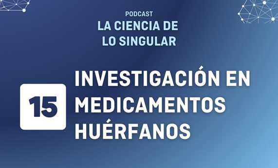Capítulo 15 de “La Ciencia de lo Singular”: investigación en medicamentos huérfanos Capítulo 15 de “La Ciencia de lo Singular”: investigación en medicamentos huérfanos